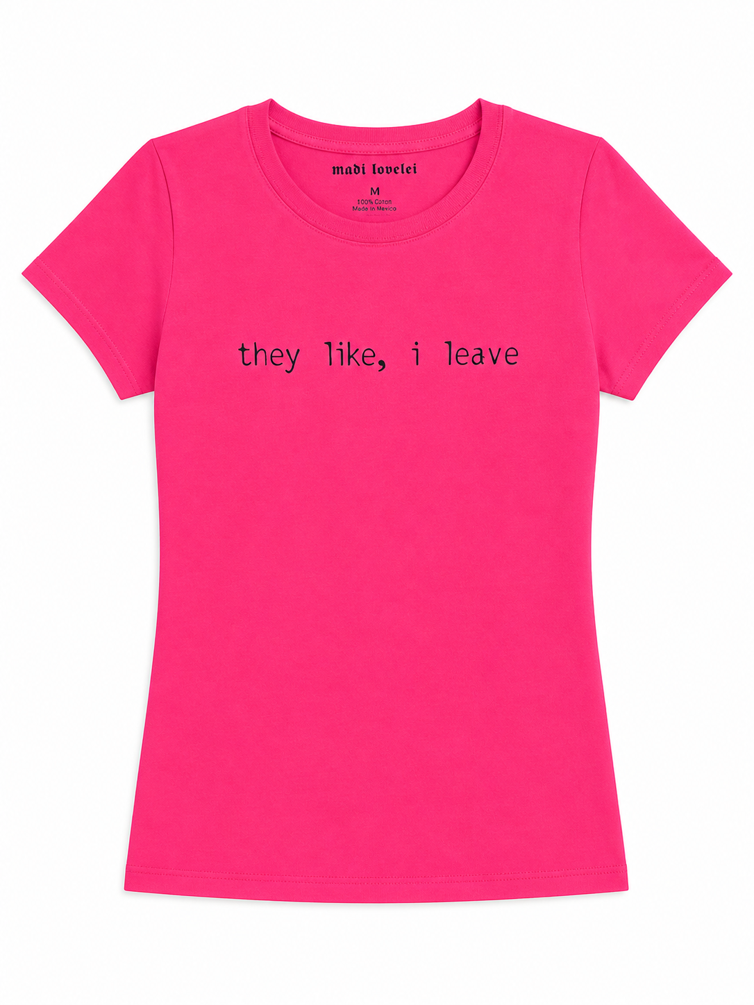 They Like I Leave Baby Tee Pink  Madi Lorelei